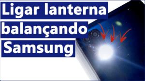 ligar a lanterna|COMO LIGAR a LANTERNA do CELULAR SAMSUNG。